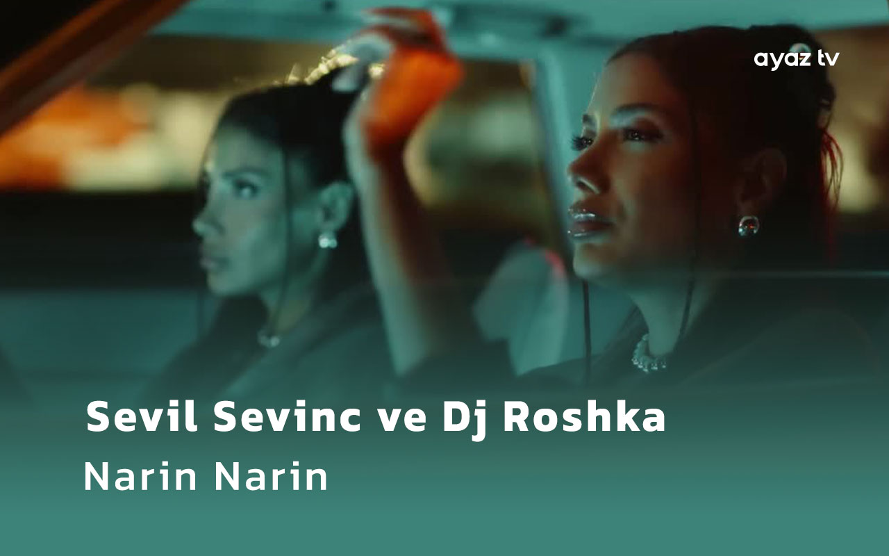 Sevil Sevinc ve Dj Roshka_Narin Narin_Ayaz_TV - music video