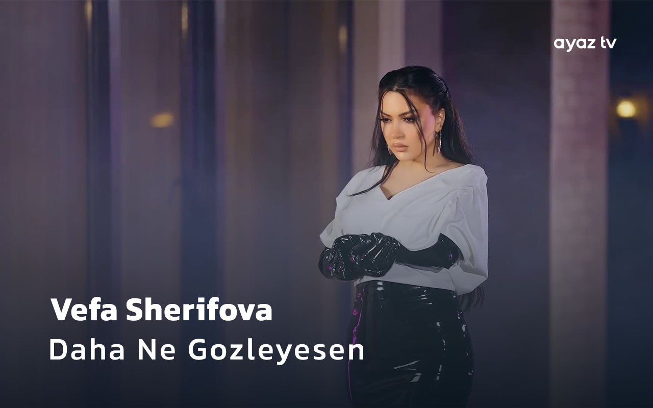 Daha Ne Gozleyesen - Vefa Sherifova