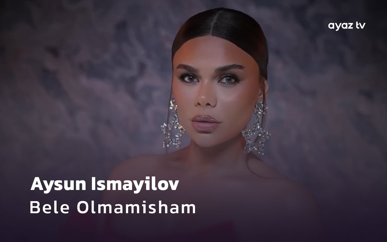 Bele Olmamisham - Aysun Ismayilova