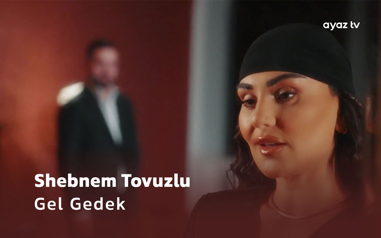 Gel Gedek - Shebnem Tovuzlu