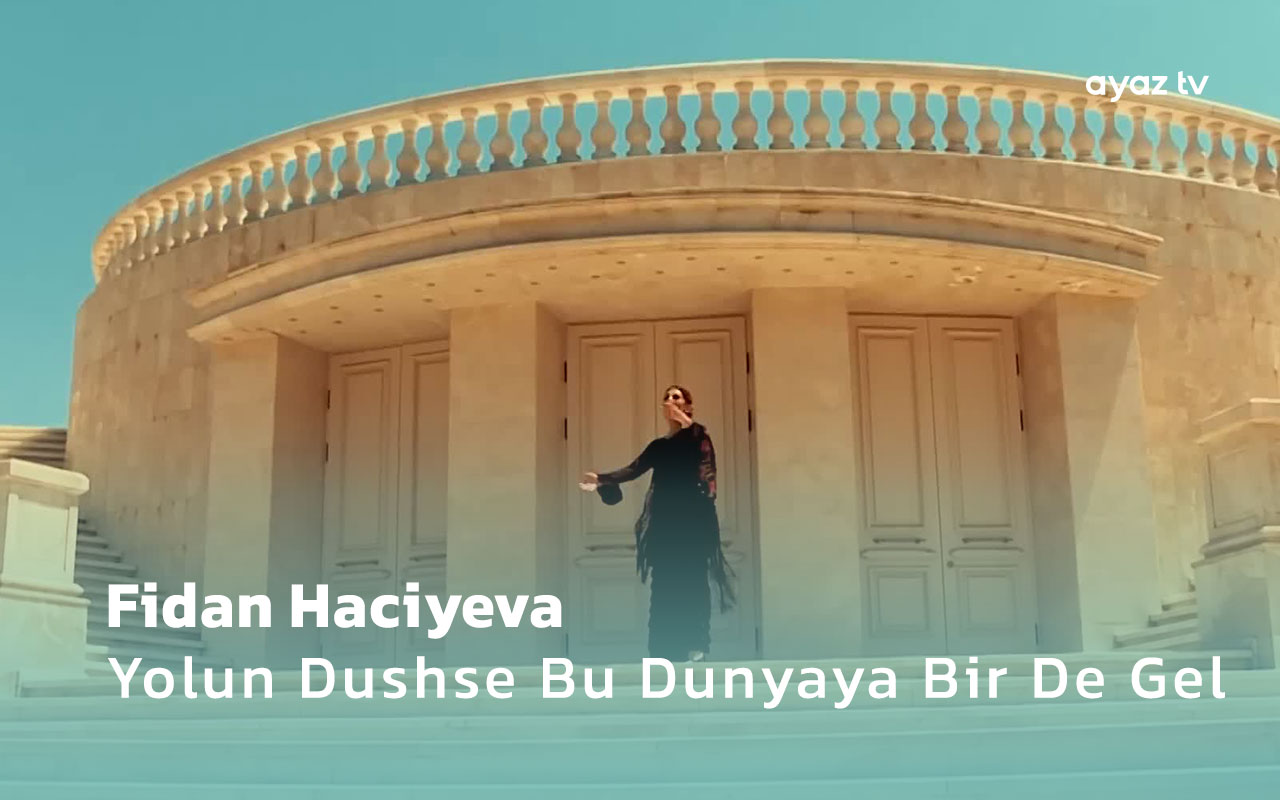  Yolun Dushse Bu Dunyaya Bir De Gel - Fidan Haciyeva