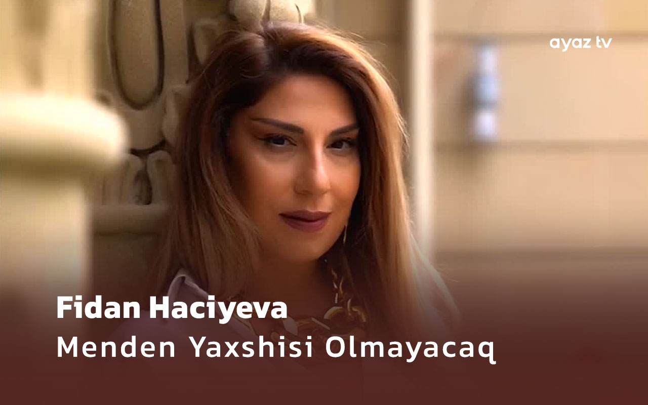 Menden Yaxshisi Olmayacaq - Fidan Haciyeva