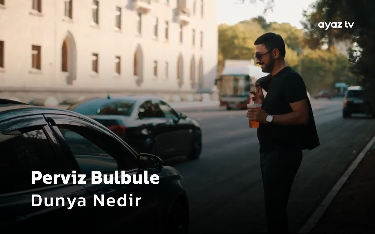  Dunya Nedir - Perviz Bulbule