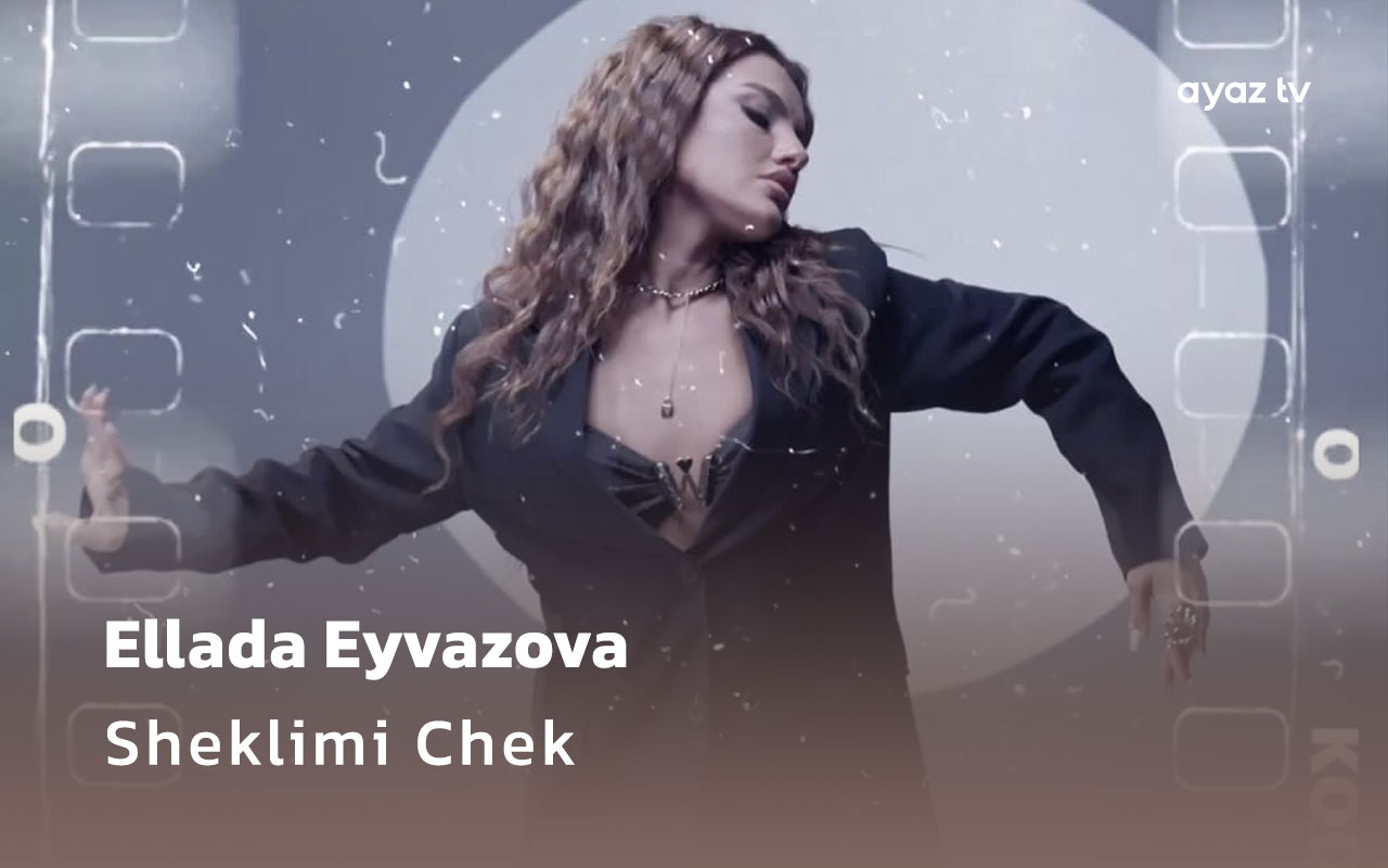 Ellada Eyvazova - Sheklimi Chek Ayaz TV - music video