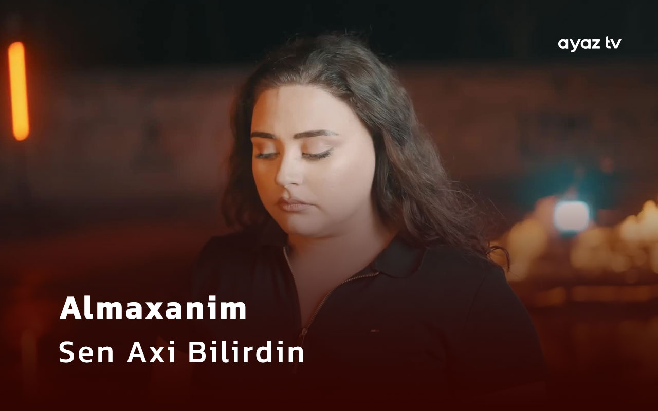Almaxanim - Sen Axi Bilirdin  Ayaz TV - music video