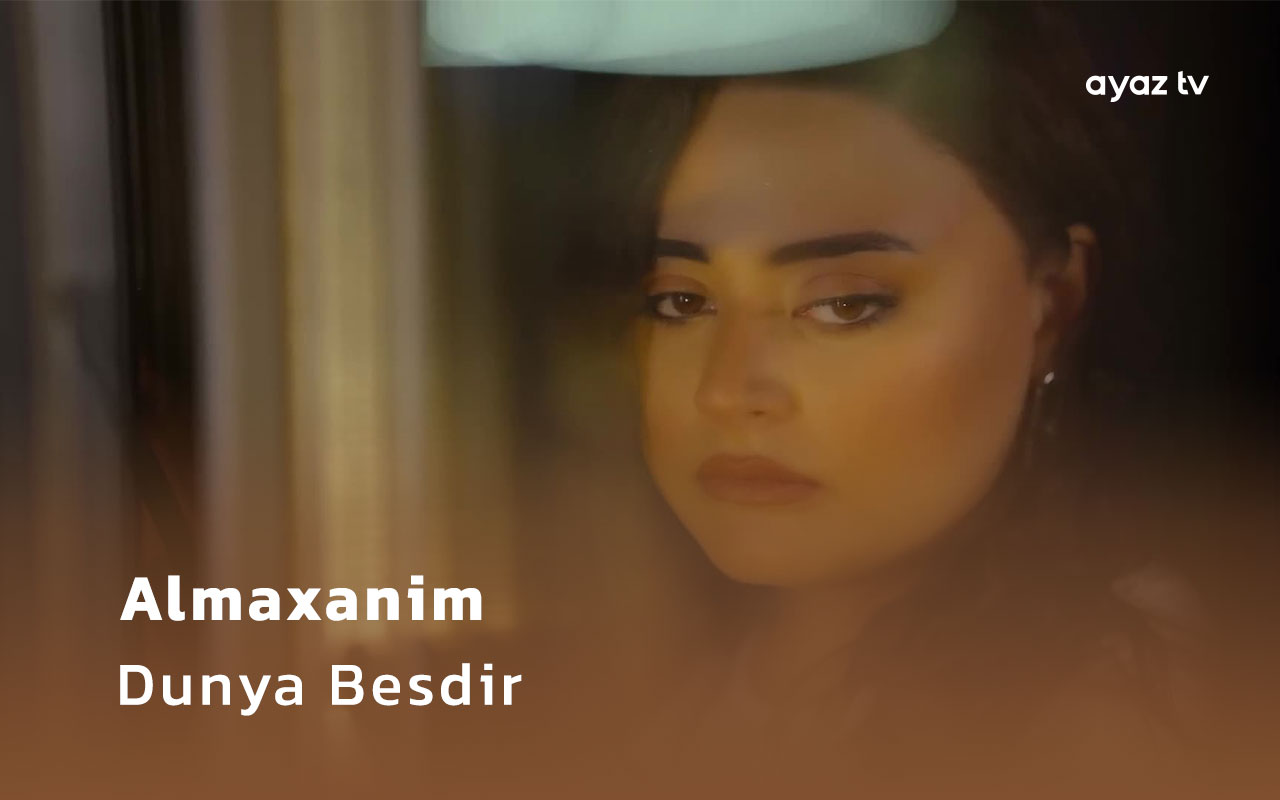 Almaxanim - Dunya Besdir Ayaz TV - music video