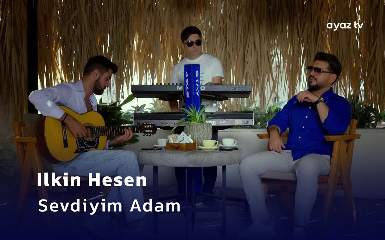 Sevdiyim Adam - Ilkin Hesen