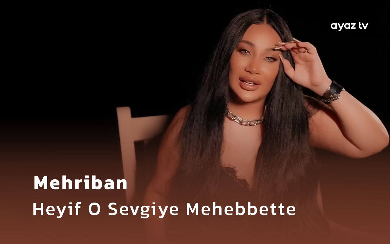 Heyif O Sevgiye Mehebbette - Mehriban