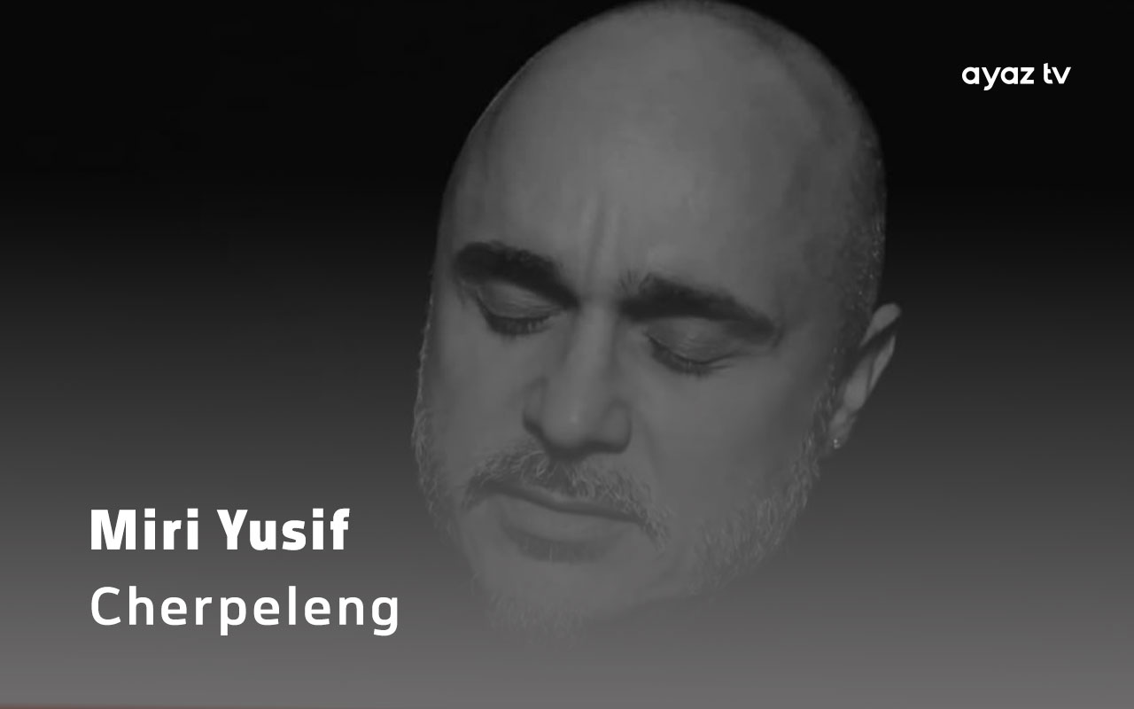 Cherpeleng - Miri Yusif