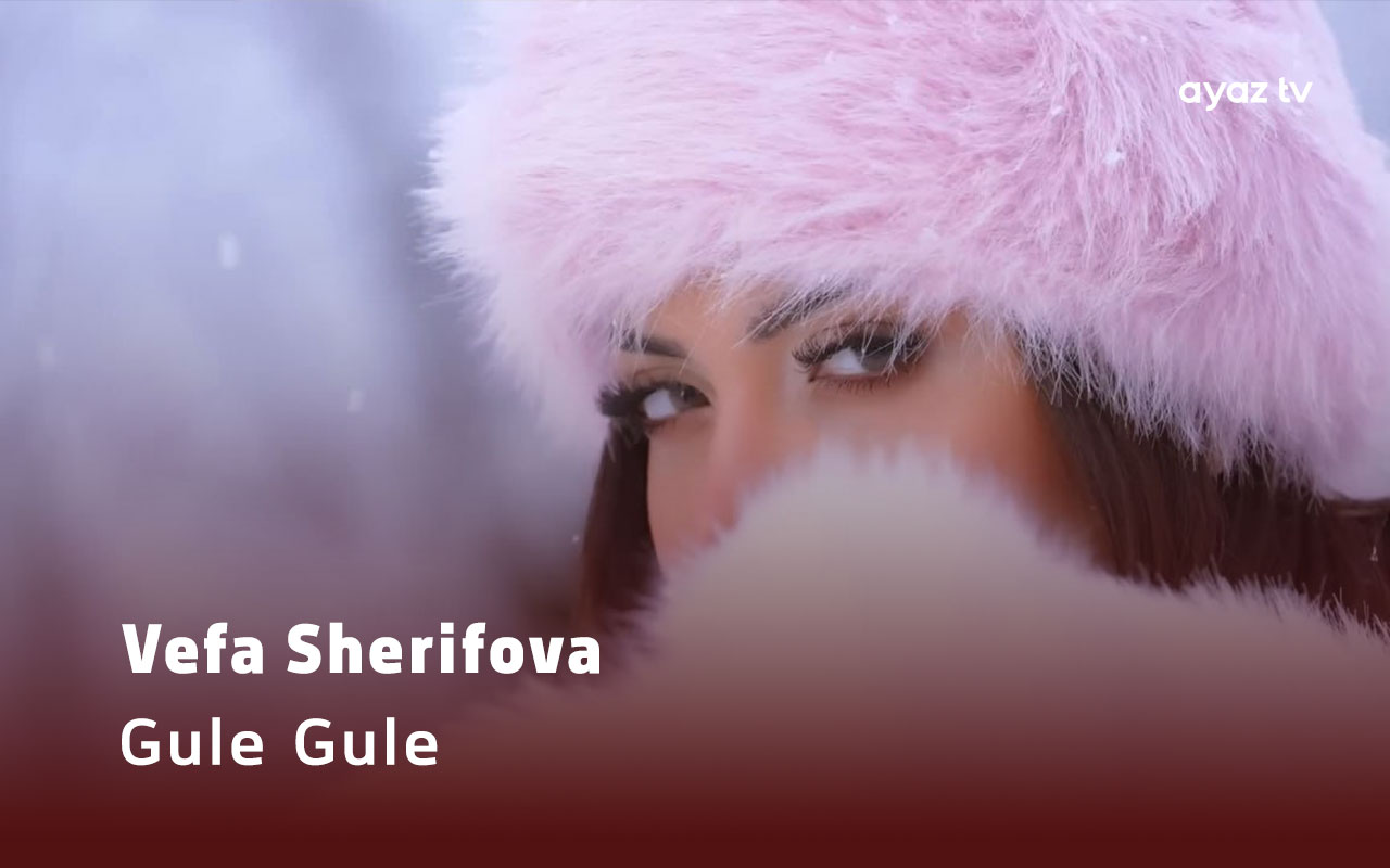 Gule Gule mp4 - Vefa Sherifova