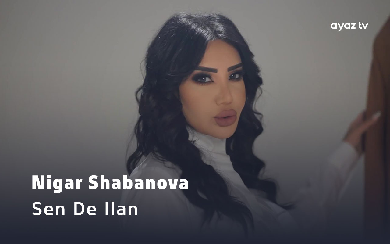 Sen De Ilan - Nigar Shabanova
