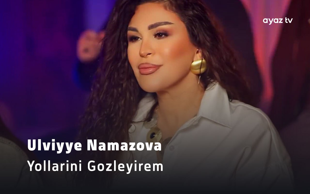 Yollarini Gozleyirem - Ulviyye Namazova