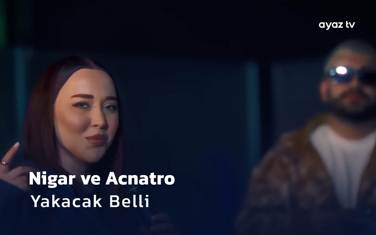 Yakacak Belli - Nigar Muharrem