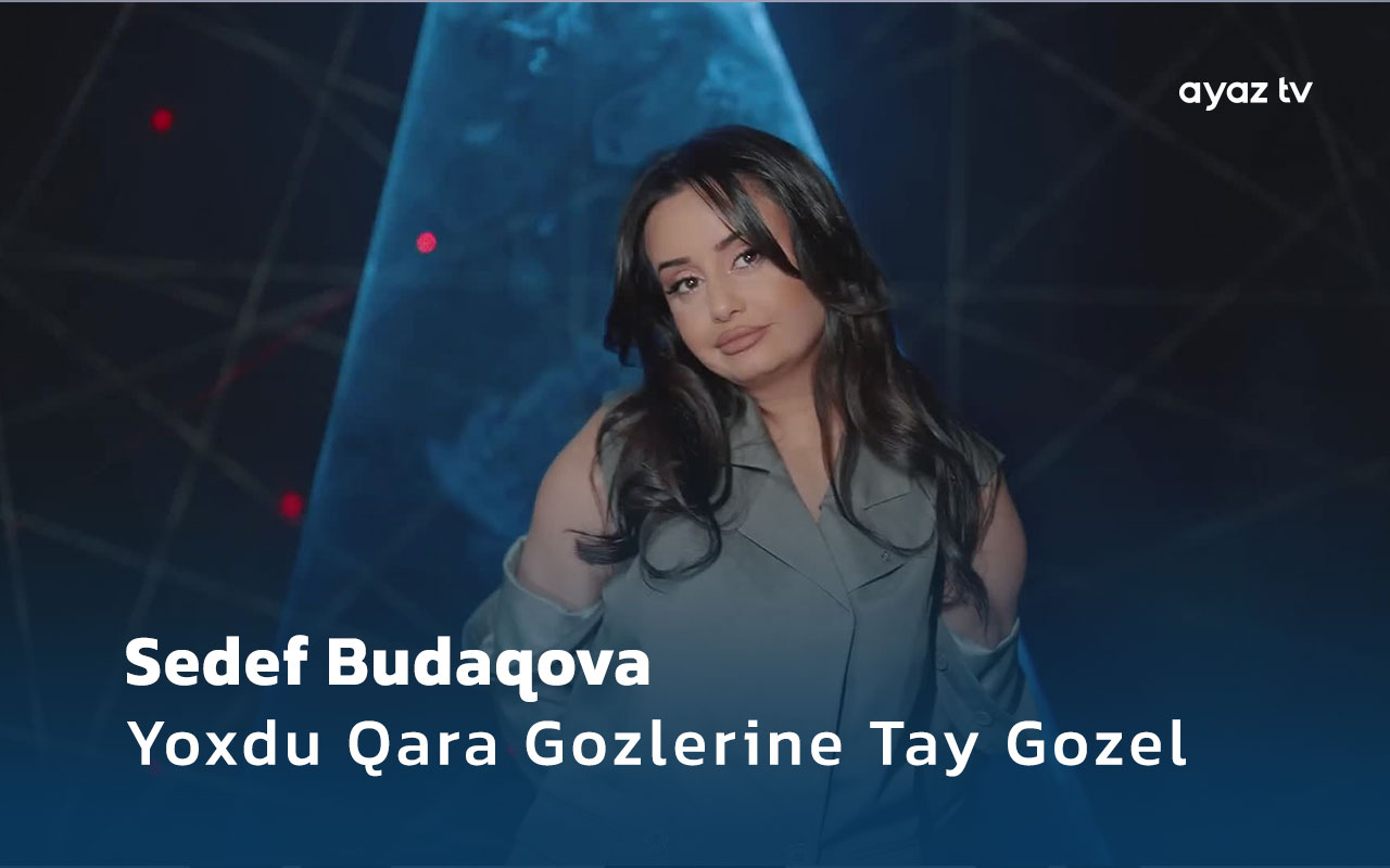 Sedef Budaqova Yoxdu Qara Gozlerine Tay Gozel Ayaz TV - music video
