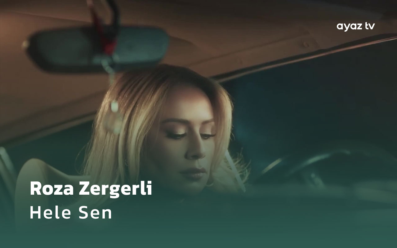 Roza Zergerli Hele Sen Ayaz TV - music video
