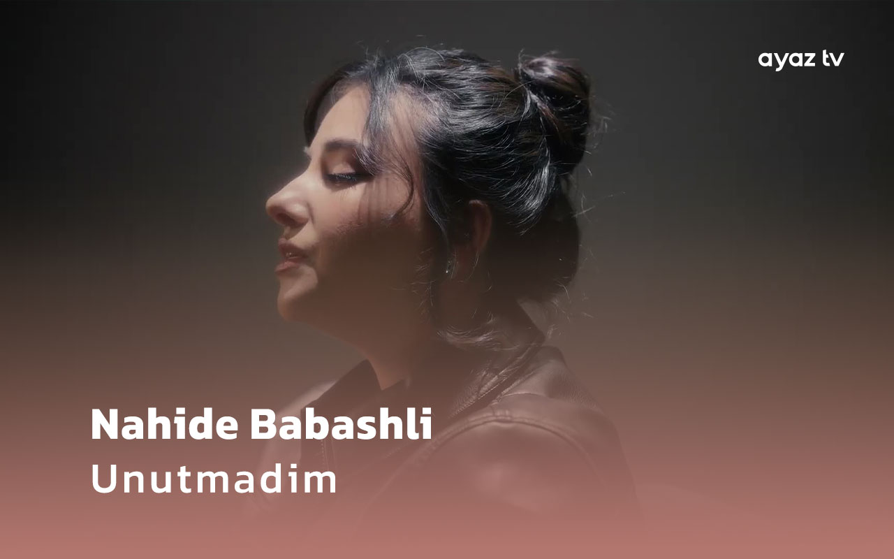  Unutmadim - Nahide Babashli 