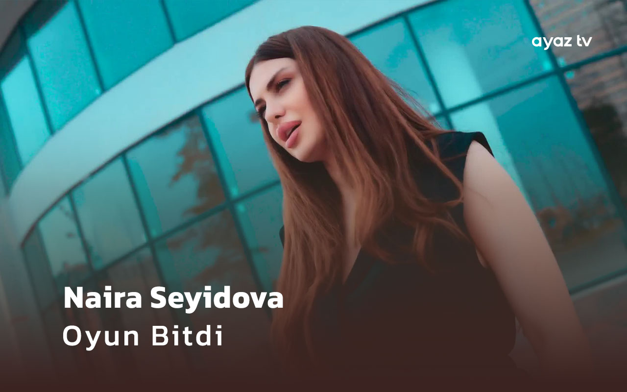  Oyun Bitdi - Naira Seyidova
