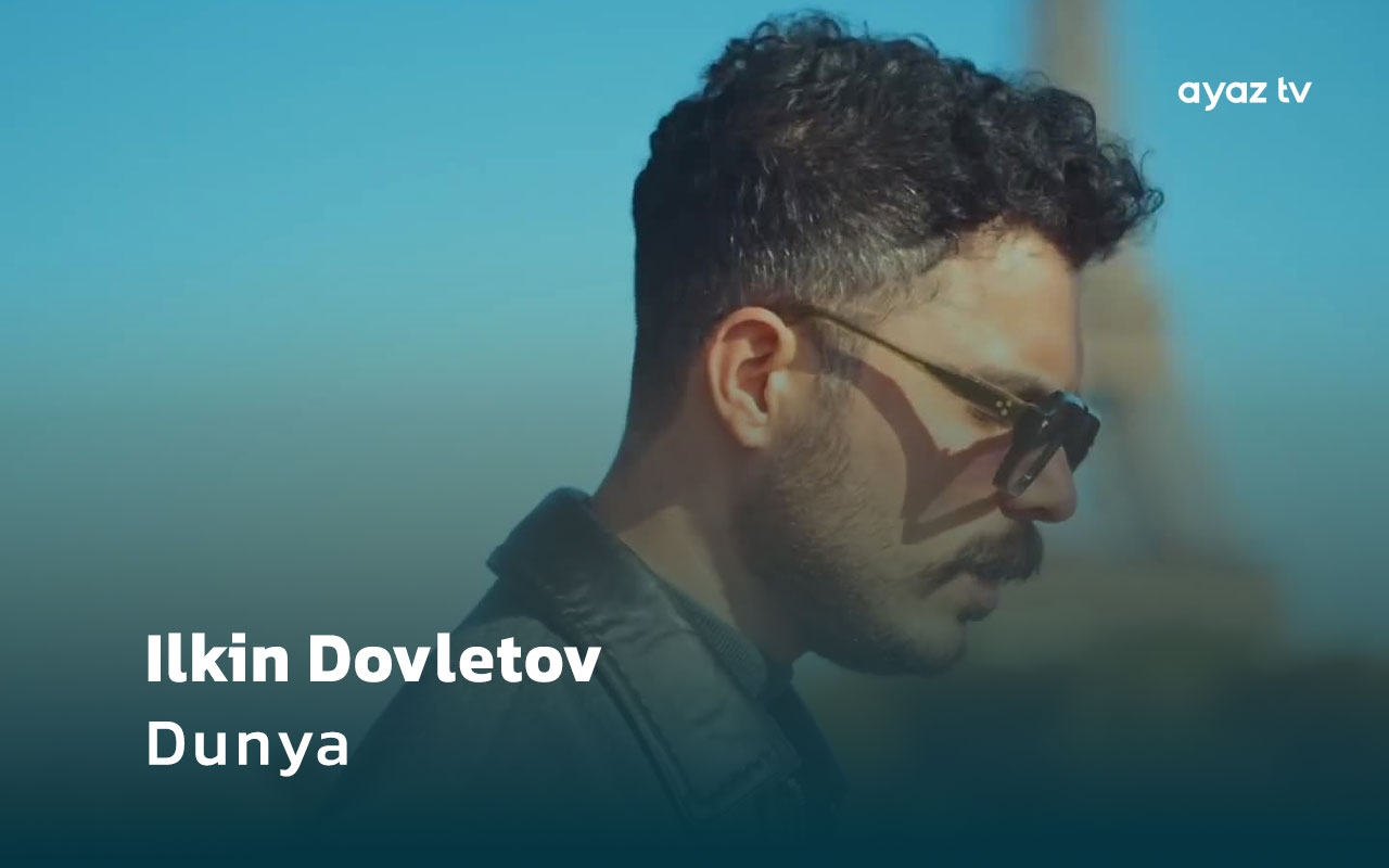 Dunya - Ilkin Dovletov