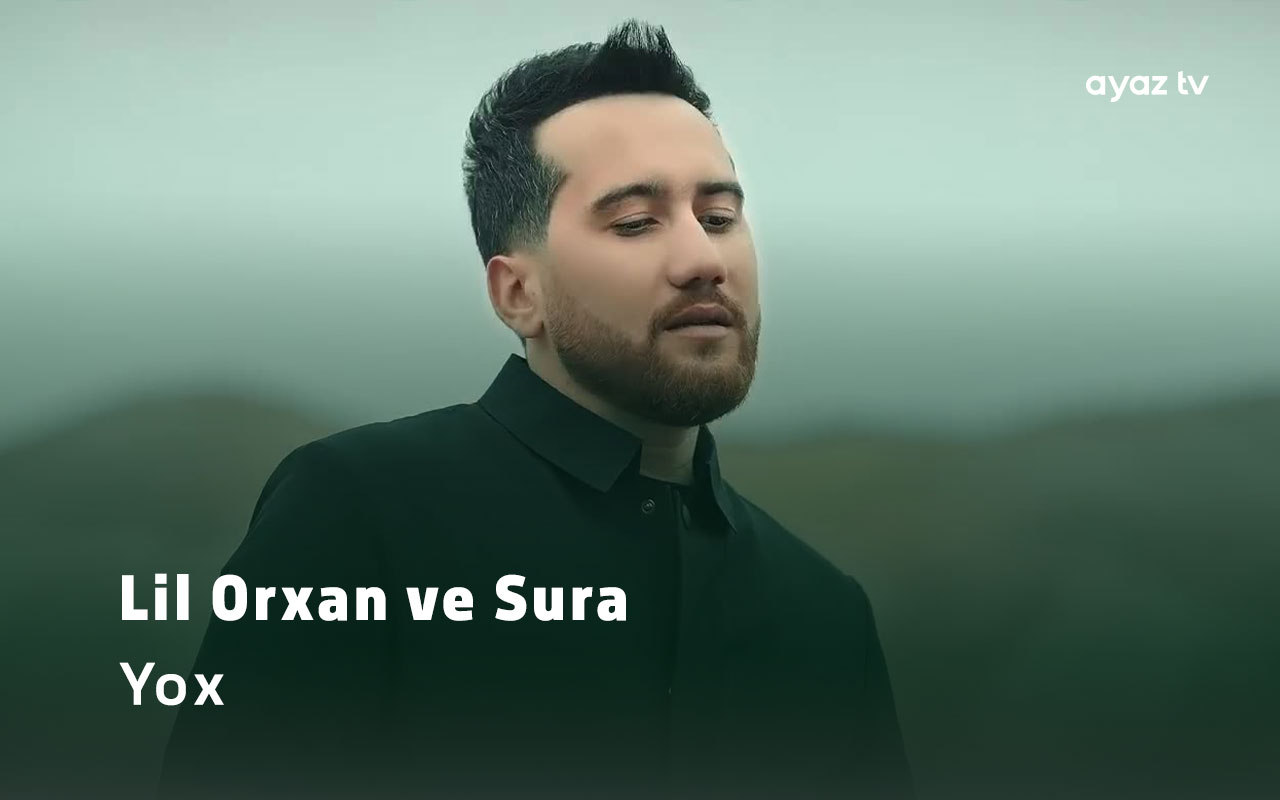 Lil Orxan ve Sura Iskenderli Yox