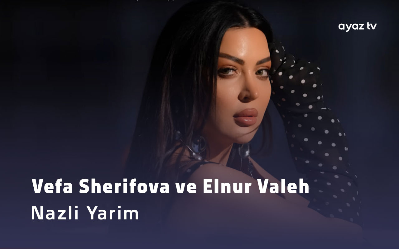 Vefa Sherifova ve Elnur Valeh Nazli Yarim Ayaz TV - music video