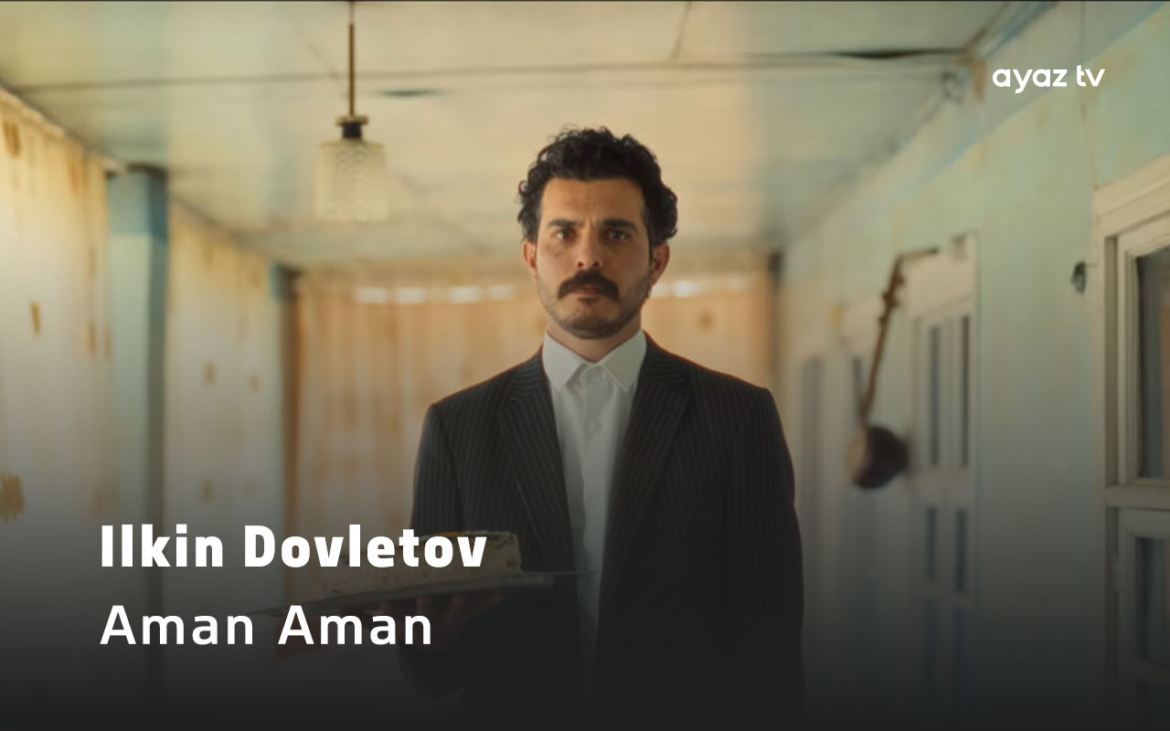 Aman Aman - Ilkin Dovletov