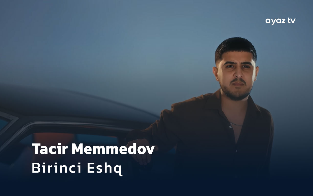 Birinci Eshq - Tacir Memmedov
