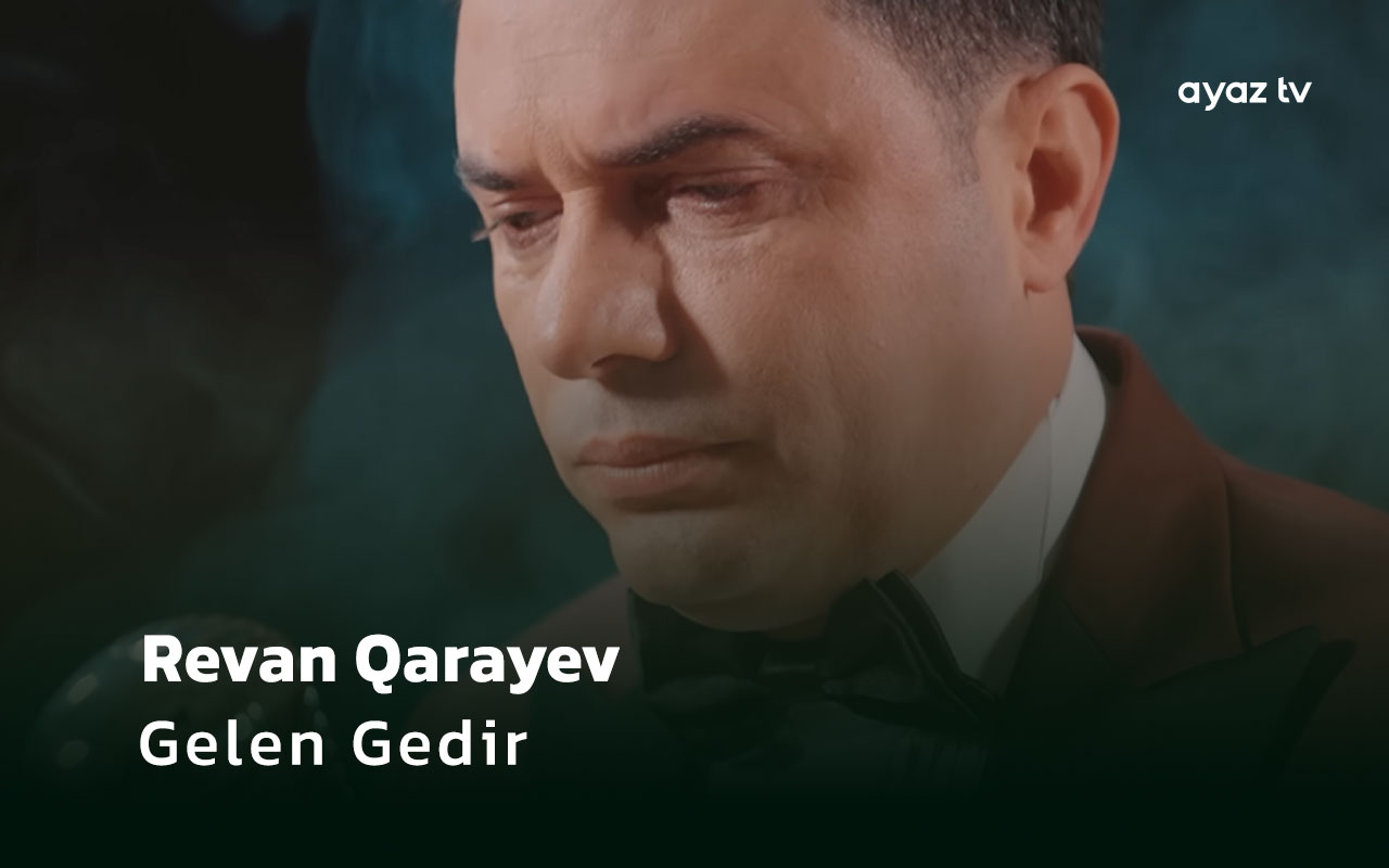 Gelen Gedir - Revan Qarayev