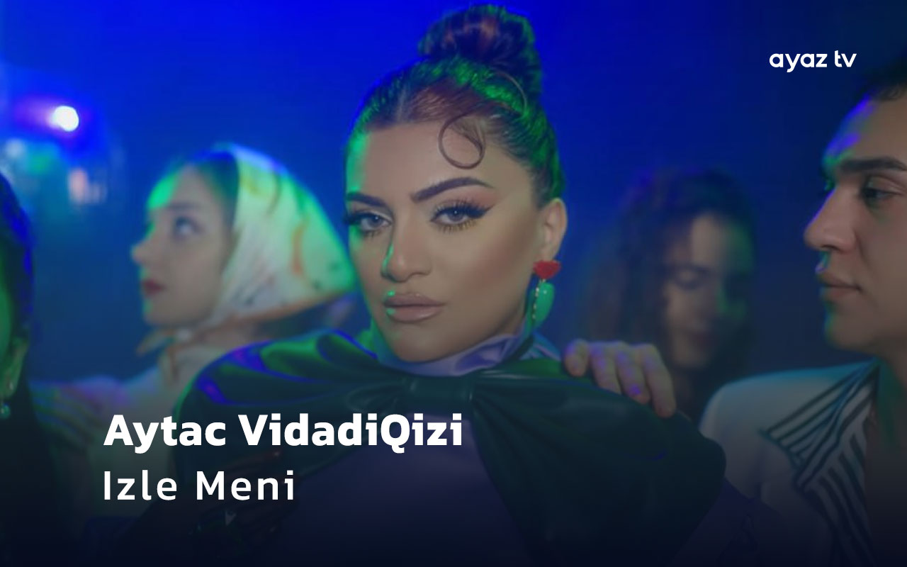 Izle Meni - Aytac Vidadiqizi