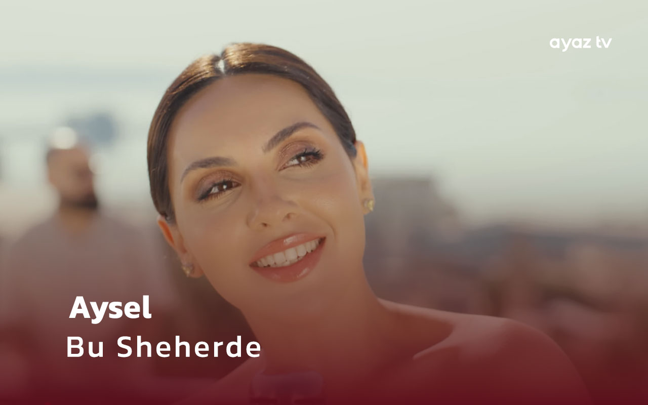 Aysel Bu Sheherde Ayaz TV - music video