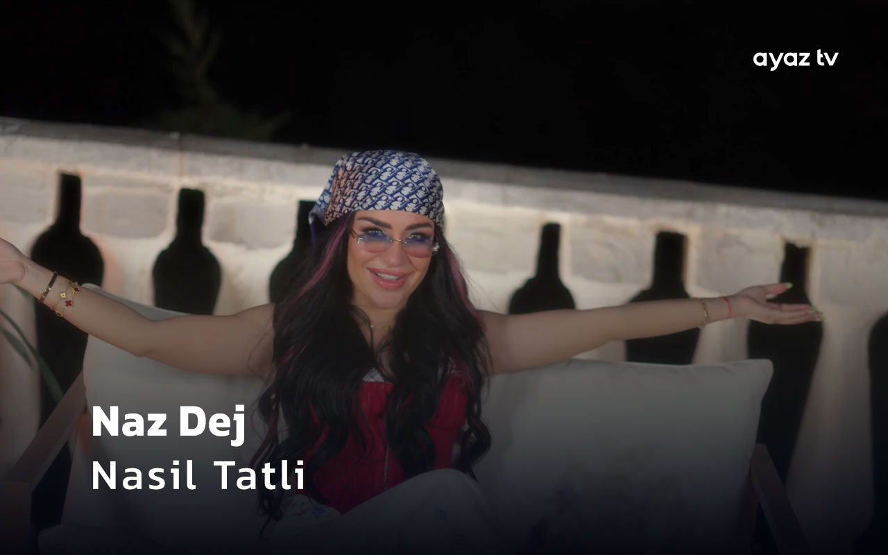 Nasil Tatli - Naz Dej