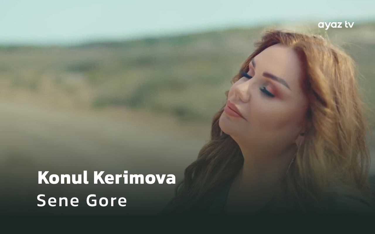 Sene Gore - Konul Kerimova