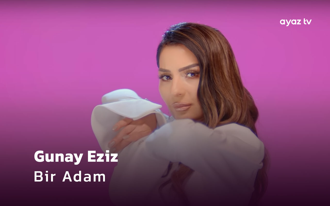 Bir Adam - Gunay Eziz