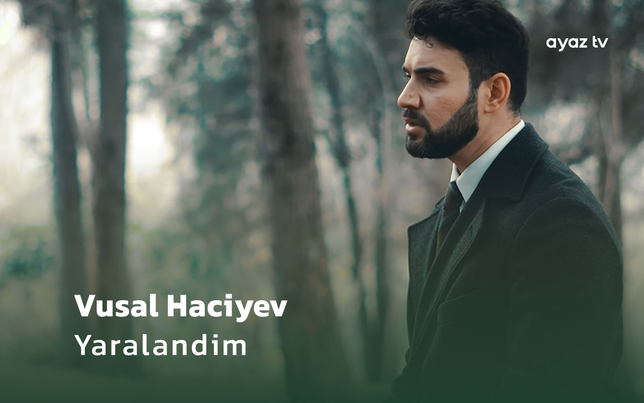 Yaralandim  - Vusal Haciyev