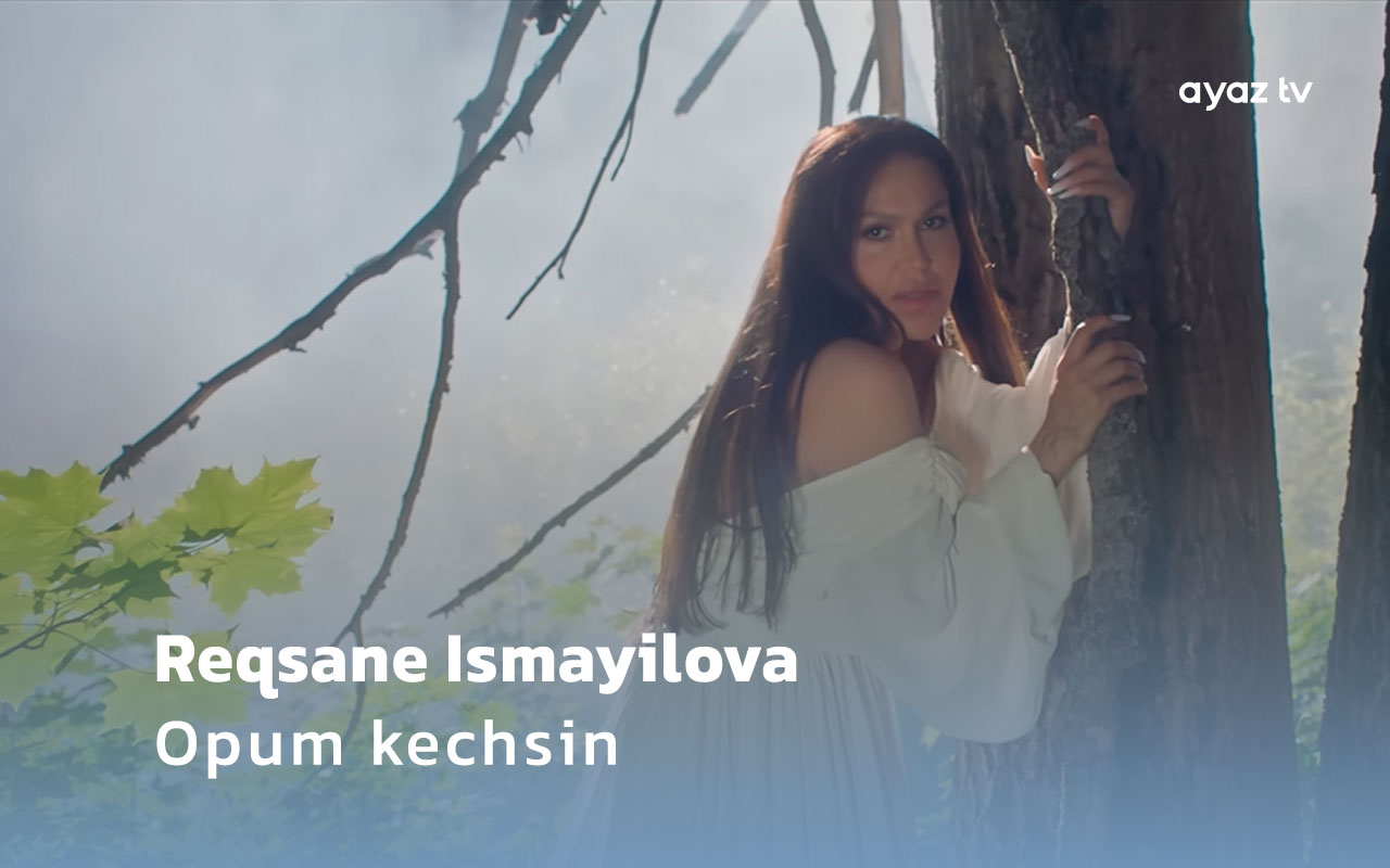 Opum kechsin - Reqsane Ismayilova