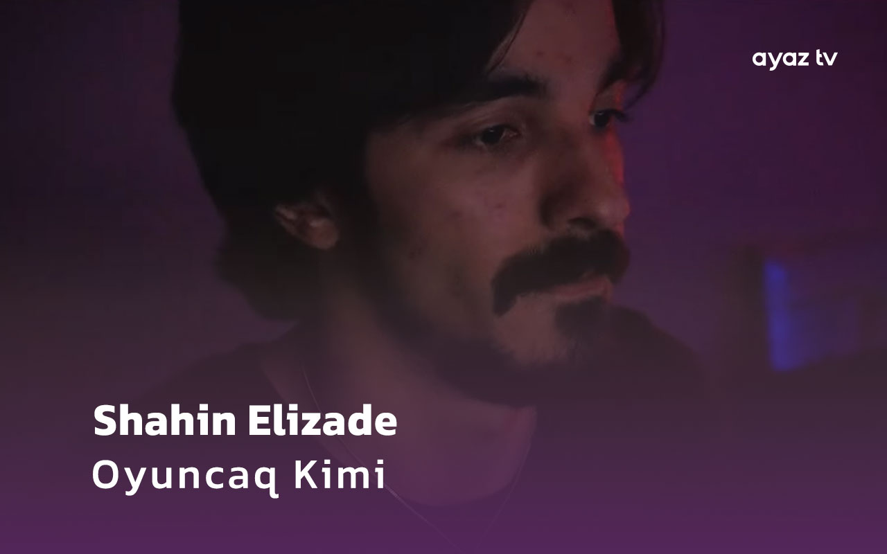 Oyuncaq Kimi - Shahin Elizade