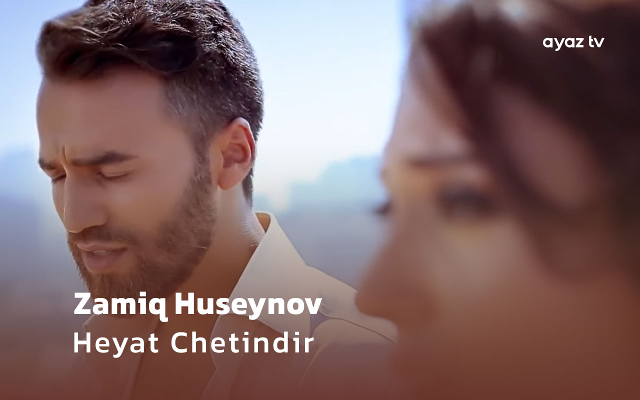 Zamiq Huseynov Heyat Chetindir Ayaz TV - music video