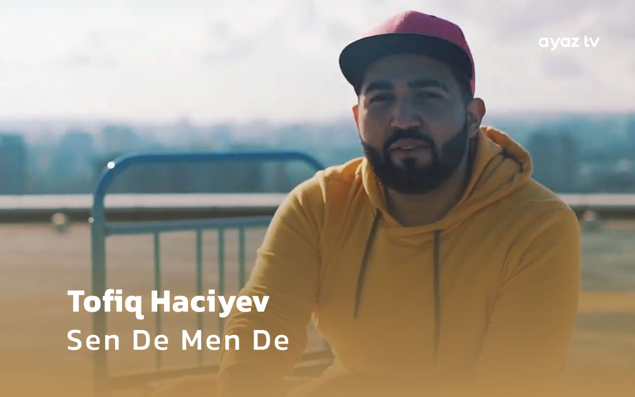 Sen De Men De - Tofiq Haciyev