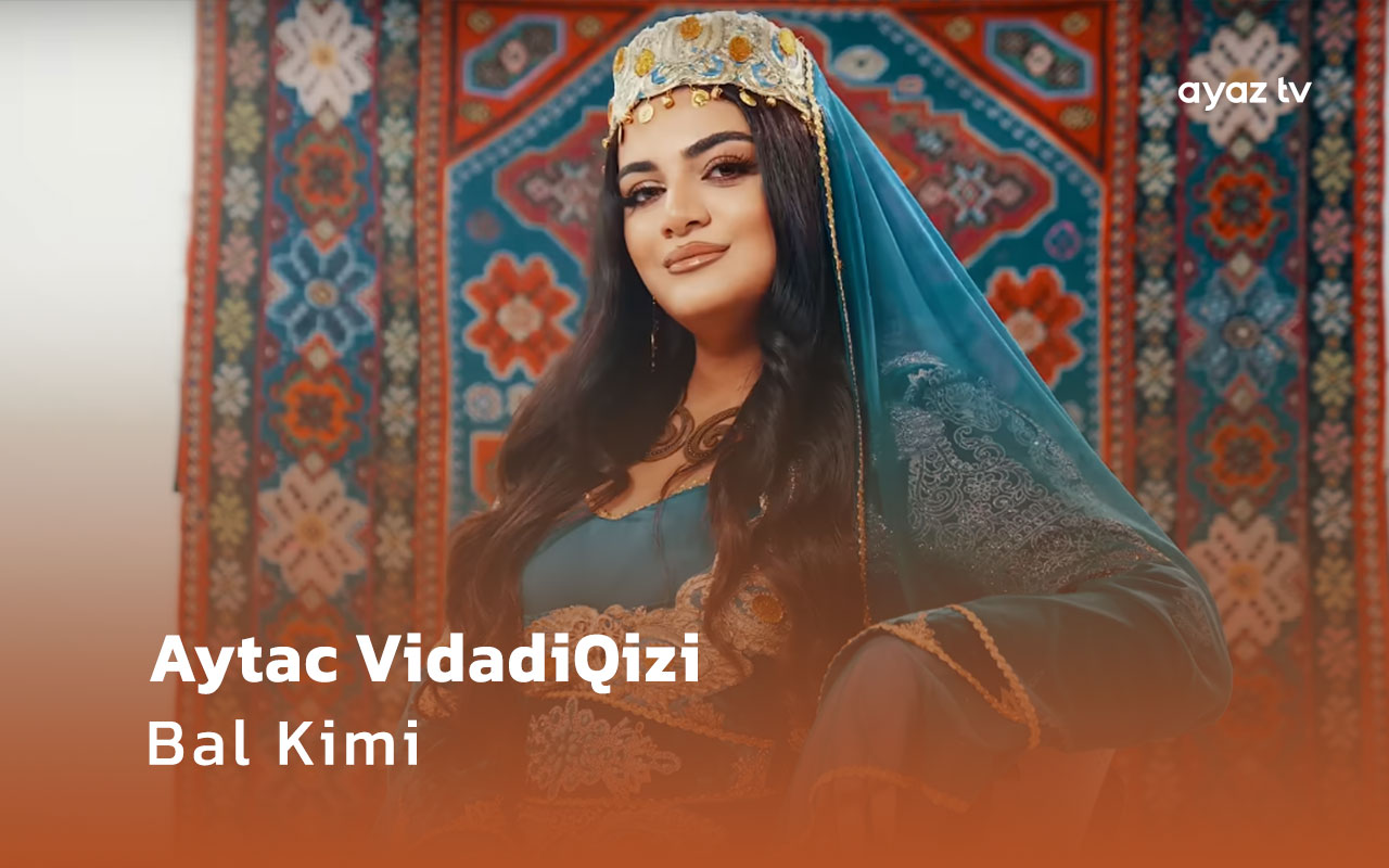 Bal Kimi  - Aytac Vidadiqizi