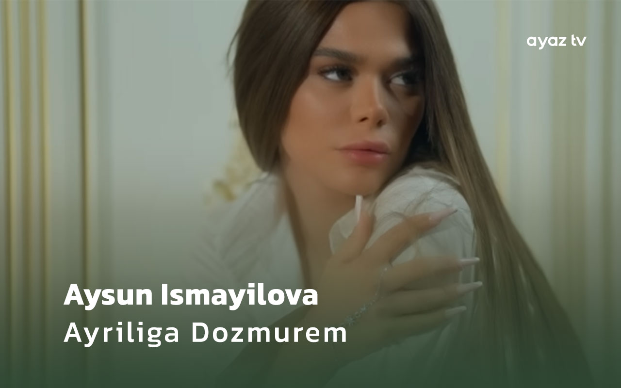 Aysun Ismayilova Ayriliga Dozmurem Ayaz TV - music video