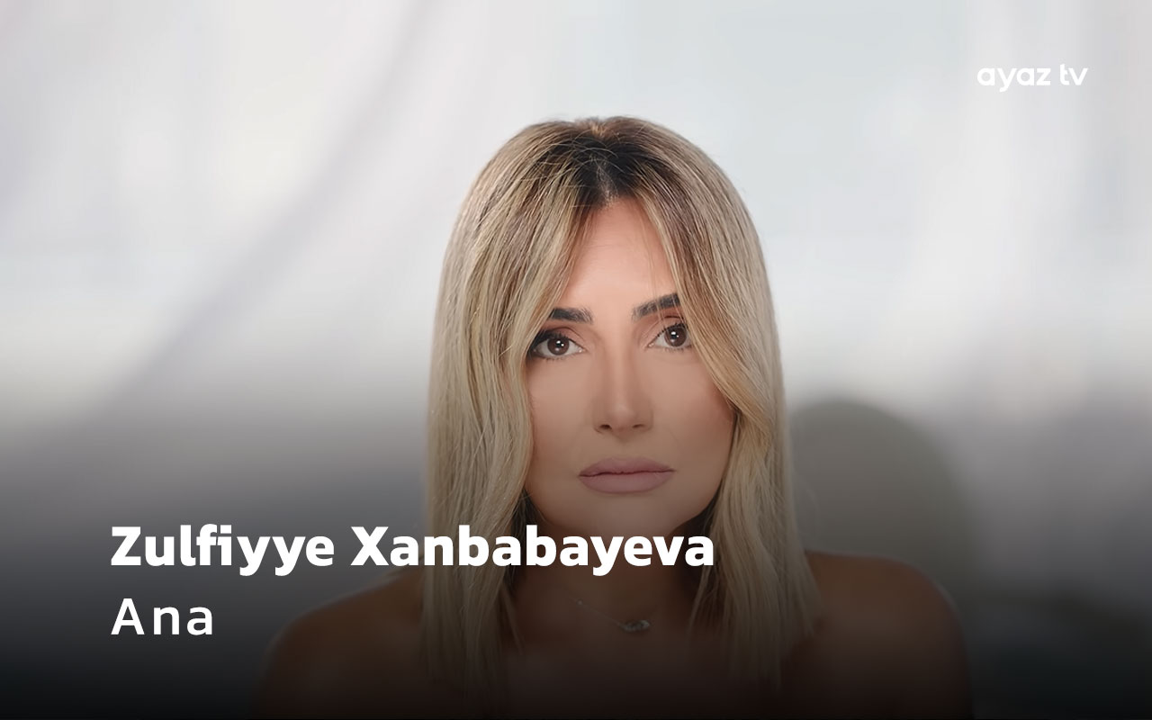 Zulfiyye Xanbabayeva Ana Ayaz TV - music video