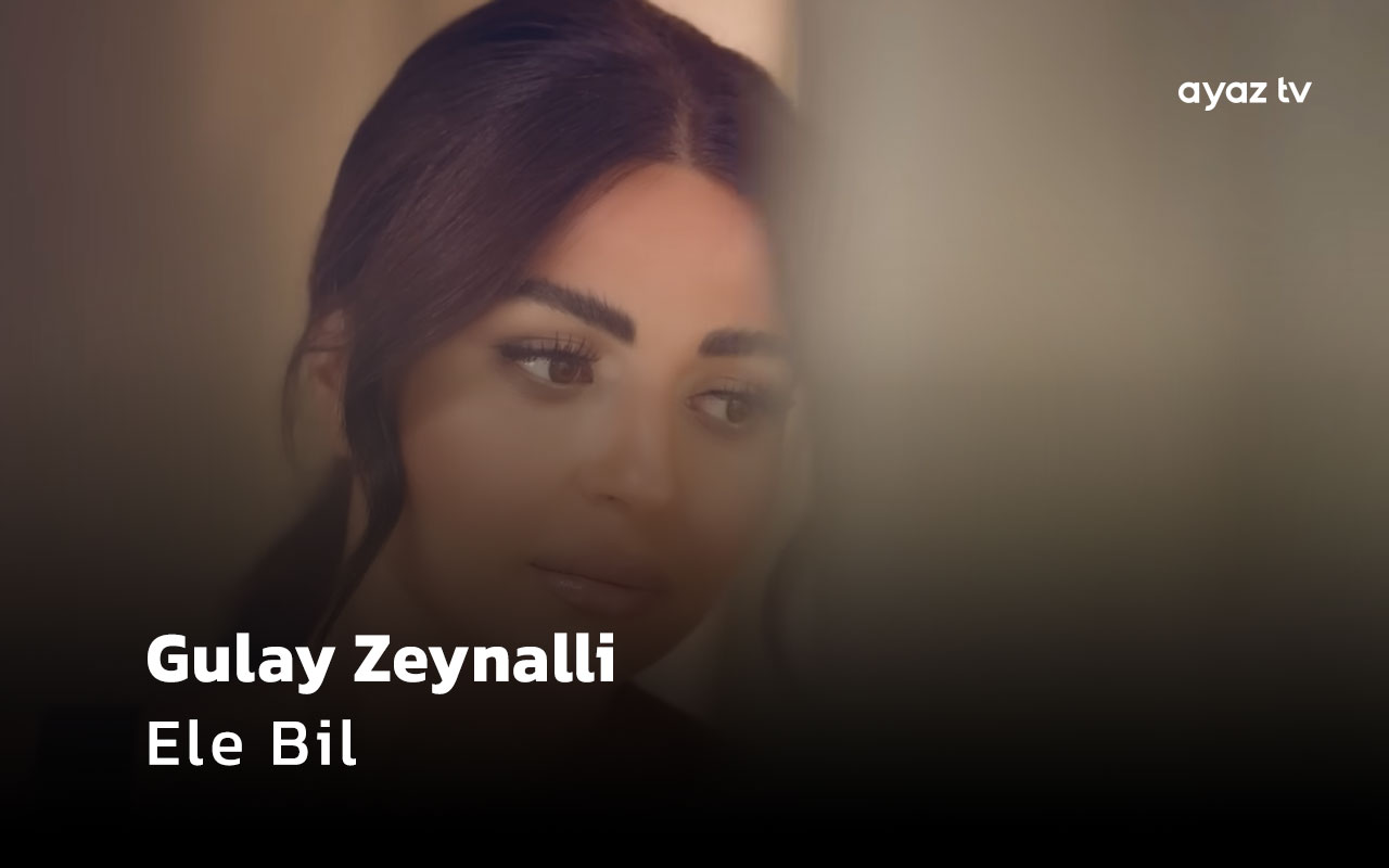 Ele Bil - Gulay Zeynalli