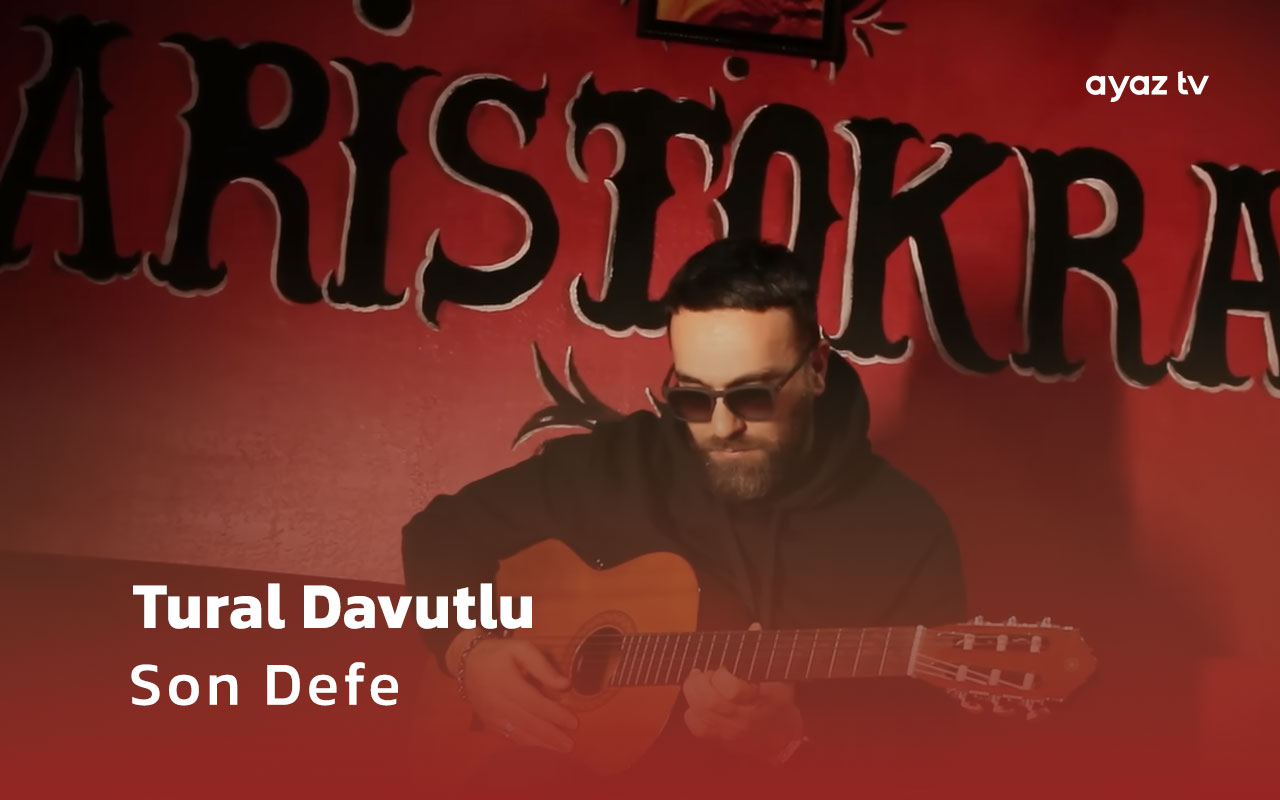 Son Defe - Tural Davutlu