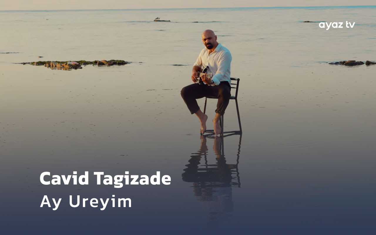 Ay Ureyim - Cavid Tagizade