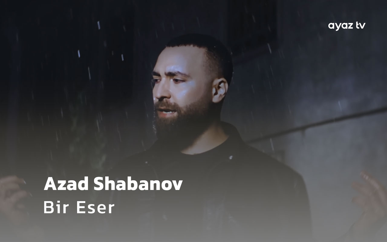  Bir Eser - Azad Shabanov