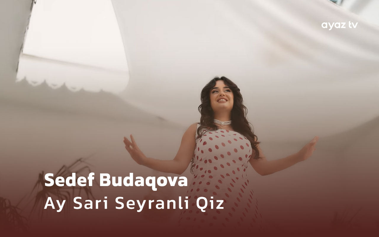 Ay Sari Seyranli Qiz - Sedef Budaqova