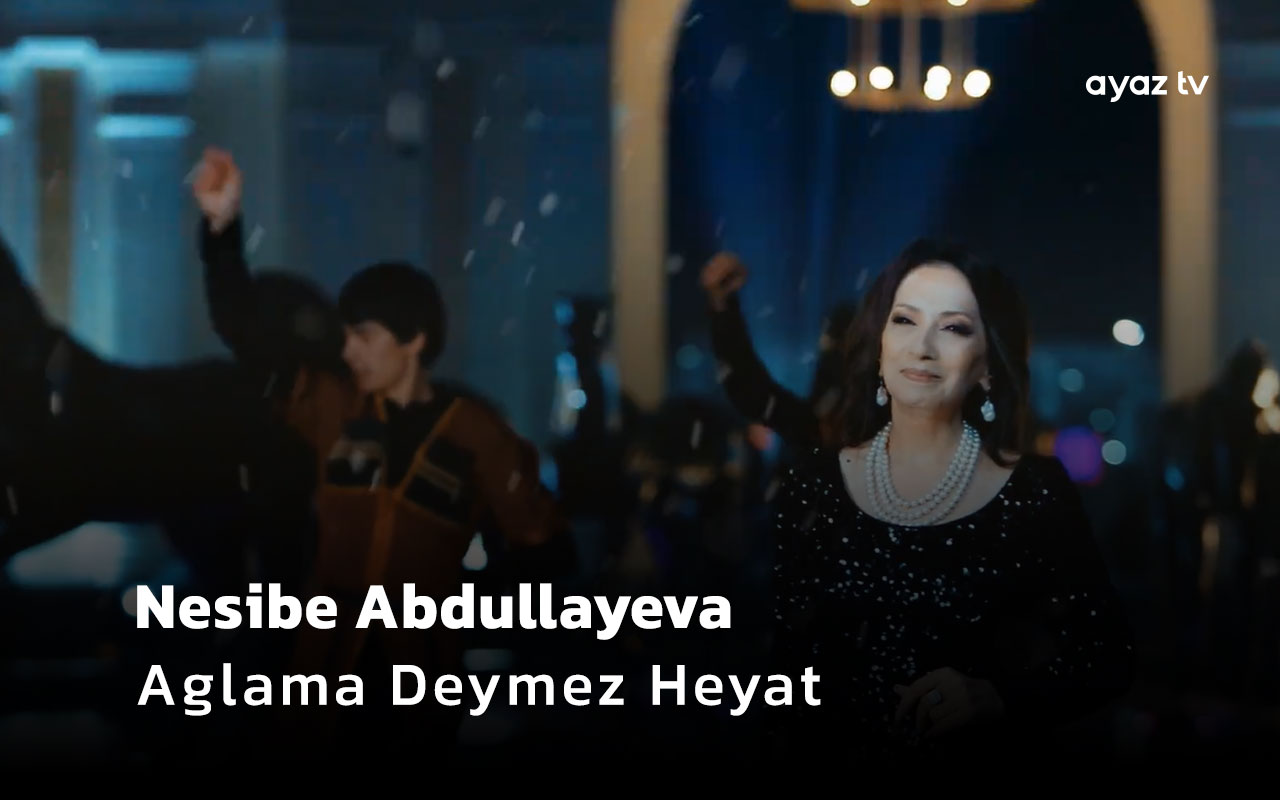 Aglama Deymez Heyat  - Nesibe Abdullayeva