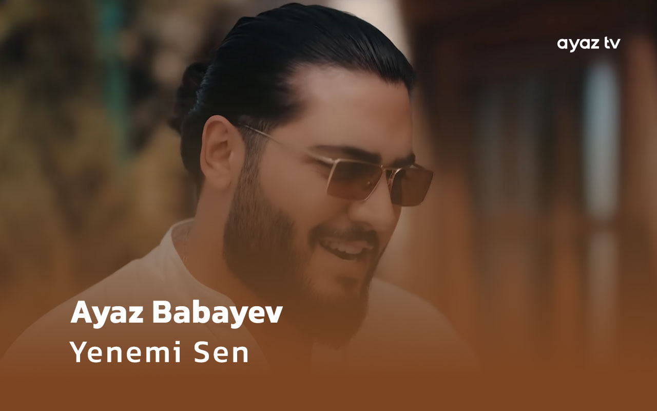 Ayaz Babayev Yenemi Sen Ayaz TV - music video