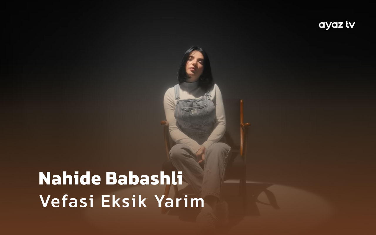 Vefasi Eksik Yarim - Nahide Babashli 