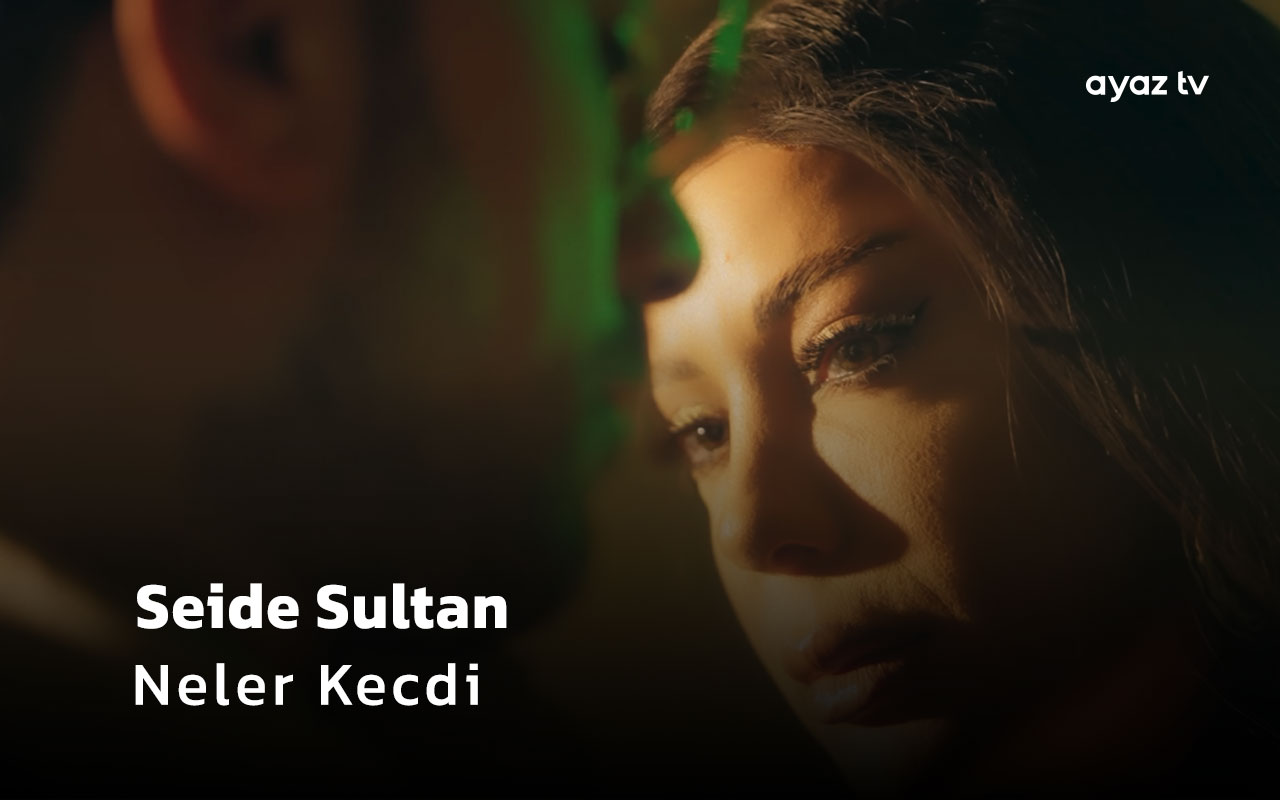 Neler Kechdi - Seide Sultan