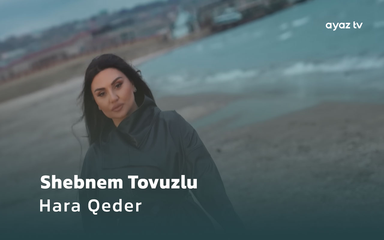Shebnem Tovuzlu Hara Qeder Ayaz TV - music video